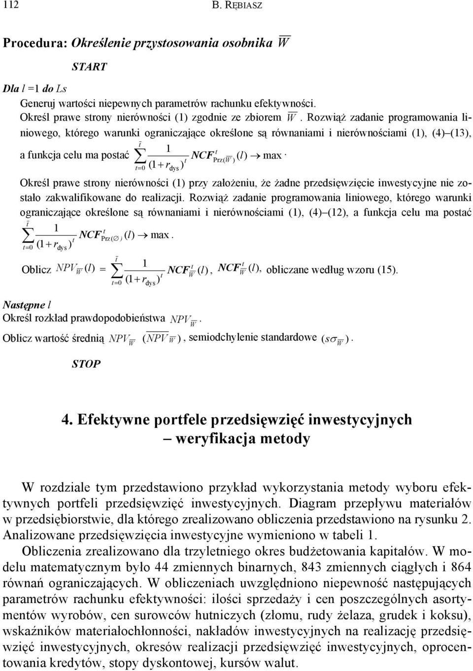 Prz( ) = 0 (1 + rdys ) Określ prawe srony nierówności (1) przy założeniu, że żadne przedsięwzięcie inwesycyjne nie zosało zakwalifikowane do realizacji.