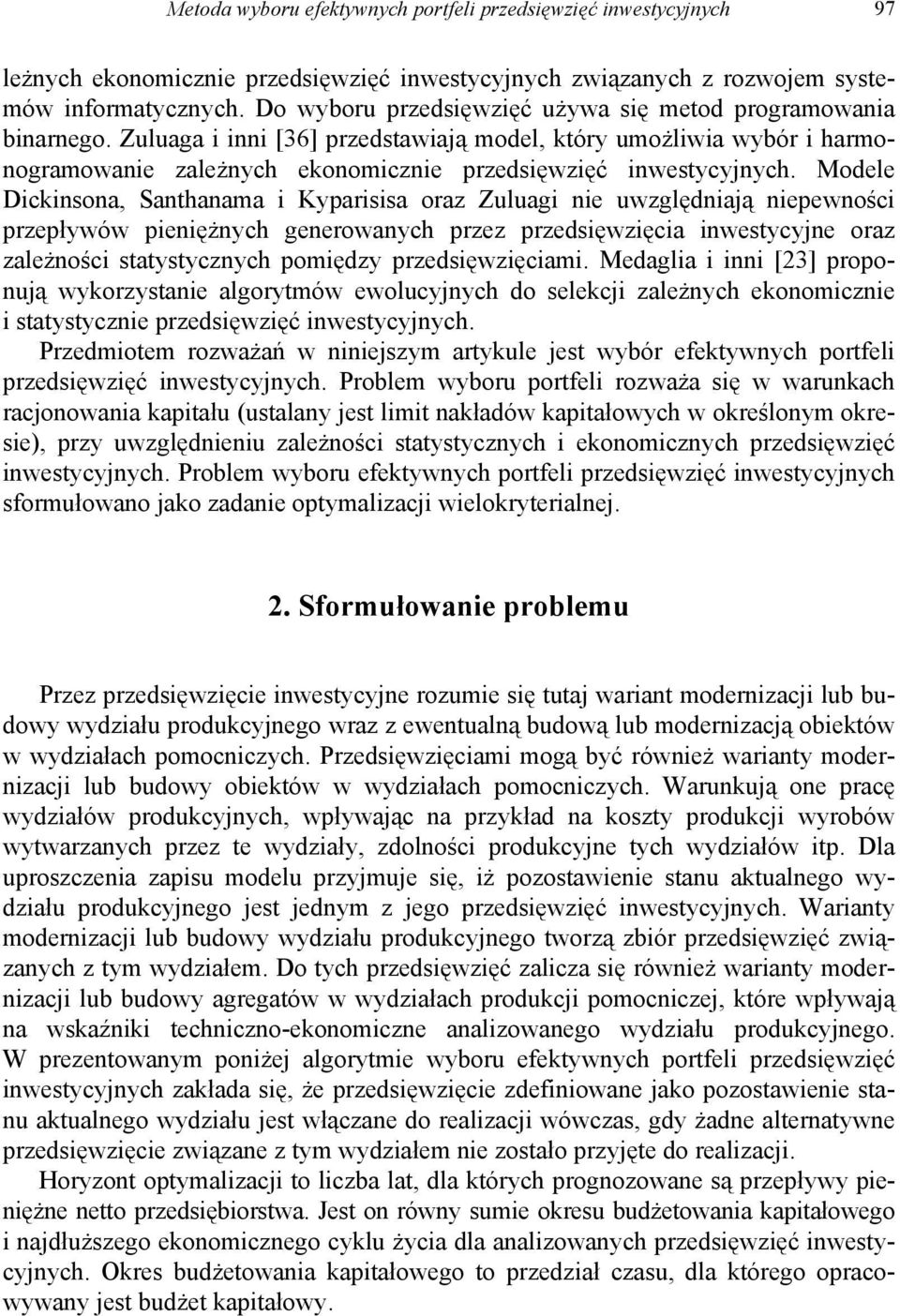 Modele Dickinsona, Sanhanama i Kyparisisa oraz Zuluagi nie uwzględniają niepewności przepływów pieniężnych generowanych przez przedsięwzięcia inwesycyjne oraz zależności saysycznych pomiędzy