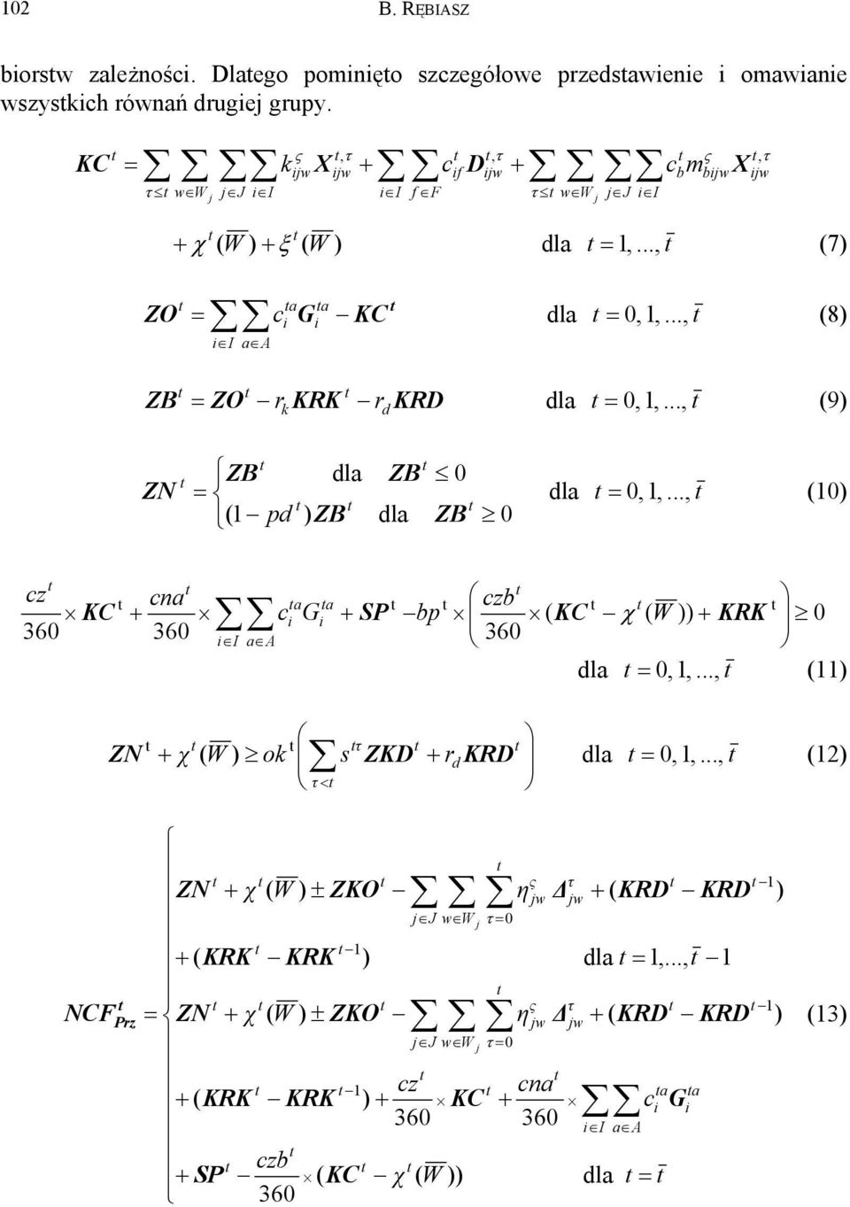 .., (9) k d ZB dla ZB 0 ZN = dla = 0,1,..., (10) (1 pd ) ZB dla ZB 0 cz 360 cna a KC + ci 360 i I a A ZN G a i + SP bp czb ( ( )) KC χ + KRK 0 360 dla = 0,1,.