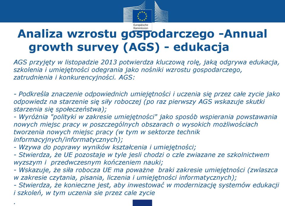 AGS: - Podkreśla znaczenie odpowiednich umiejętności i uczenia się przez całe zycie jako odpowiedz na starzenie się siły roboczej (po raz pierwszy AGS wskazuje skutki starzenia się społeczeństwa); -