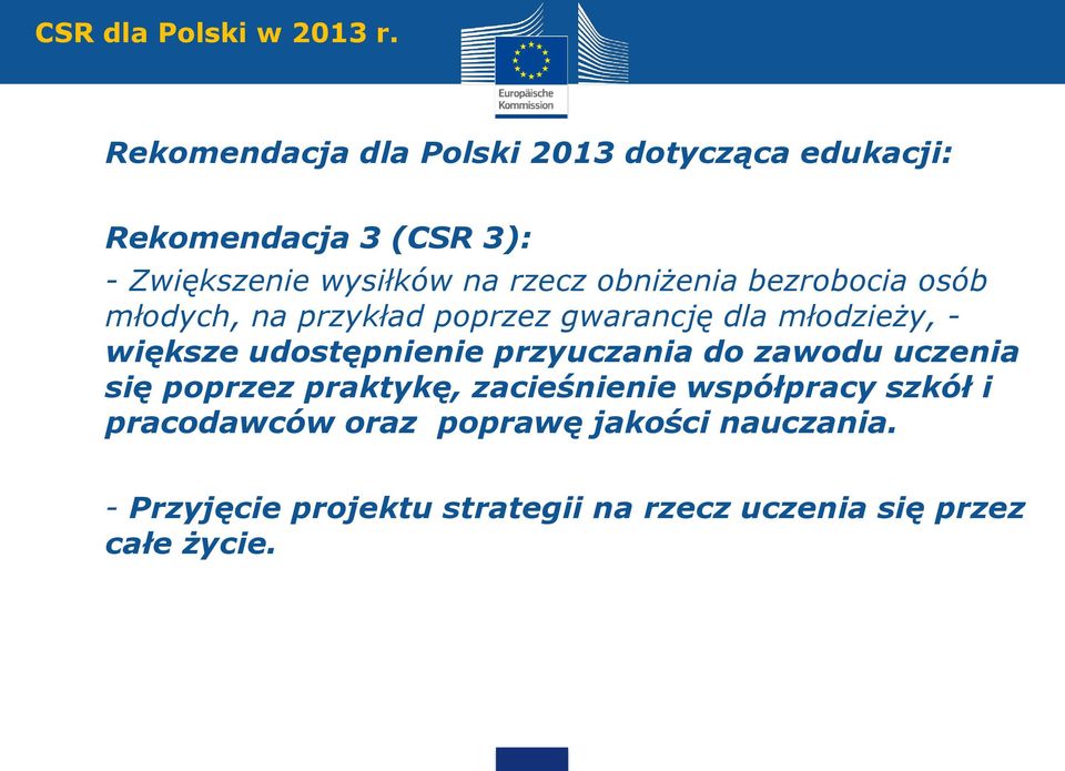 obniżenia bezrobocia osób młodych, na przykład poprzez gwarancję dla młodzieży, - większe udostępnienie