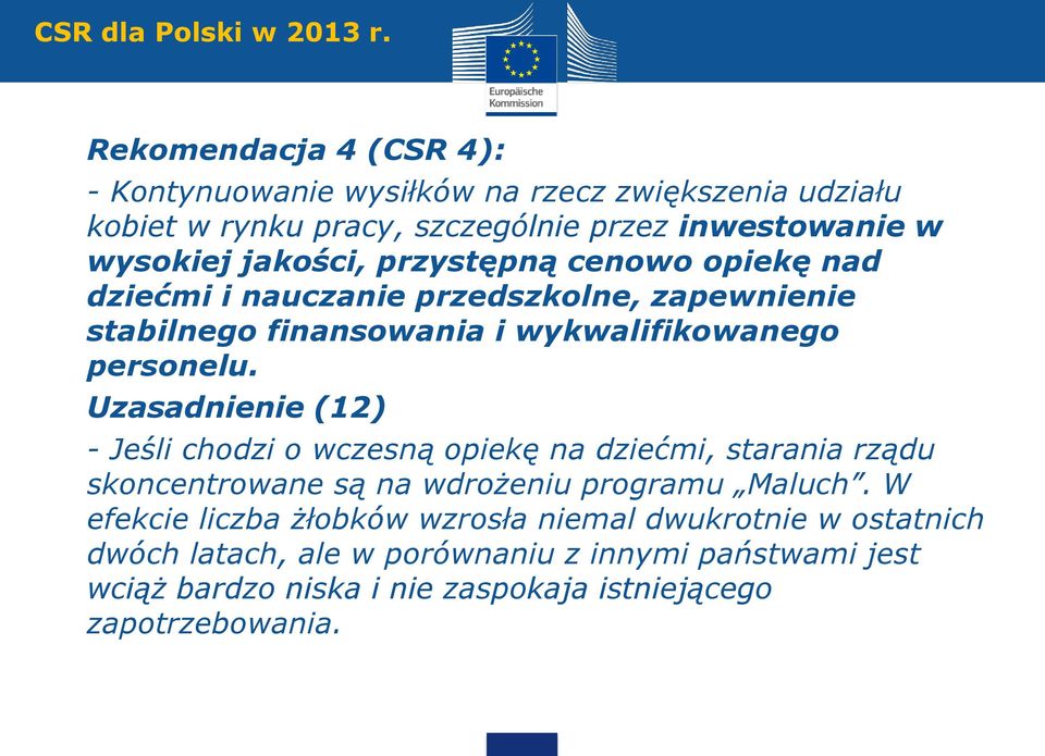 przystępną cenowo opiekę nad dziećmi i nauczanie przedszkolne, zapewnienie stabilnego finansowania i wykwalifikowanego personelu.