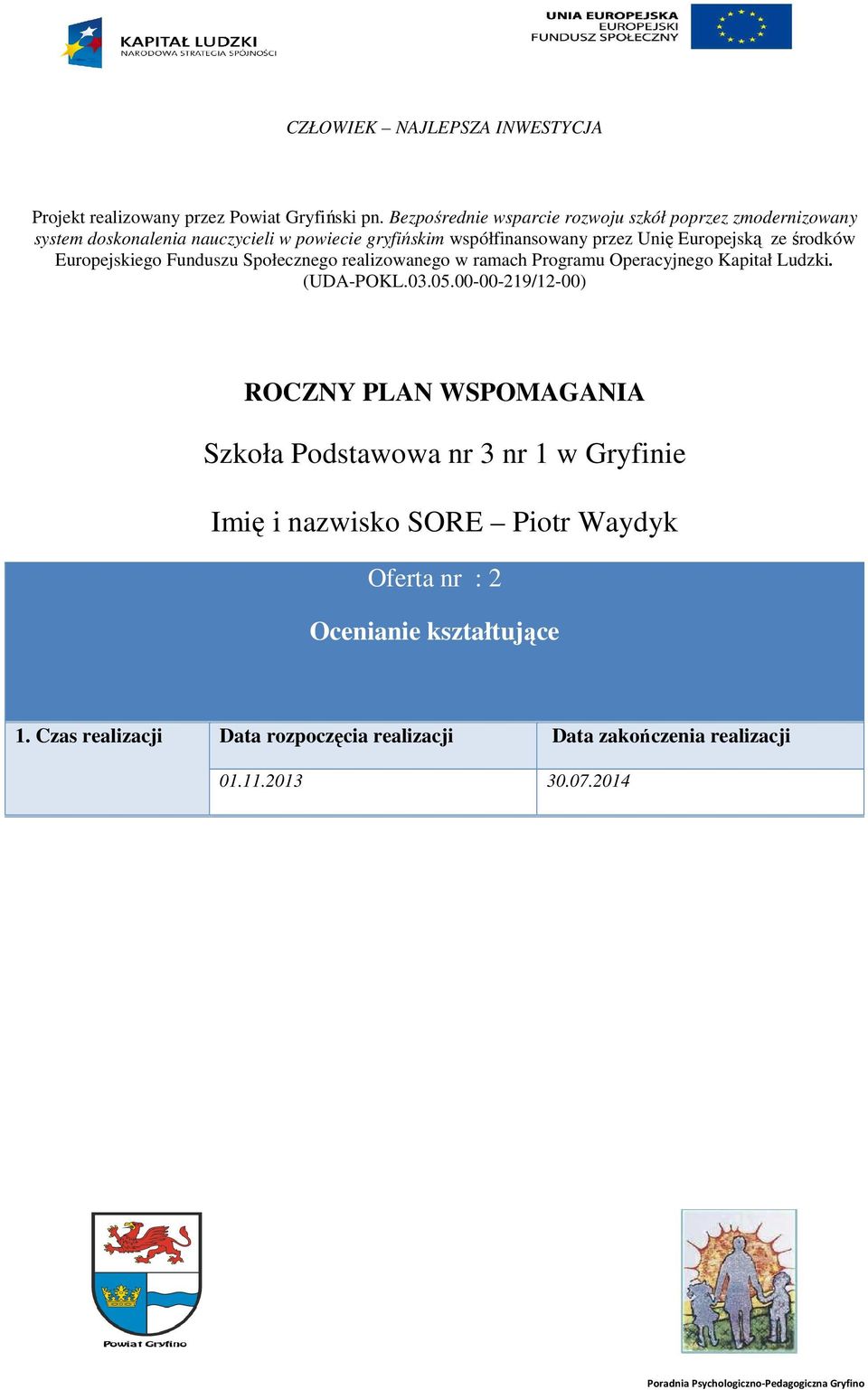 Europejską ze środków Europejskiego Funduszu Społecznego realizowanego w ramach Programu Operacyjnego Kapitał Ludzki. (UDA-POKL.03.05.