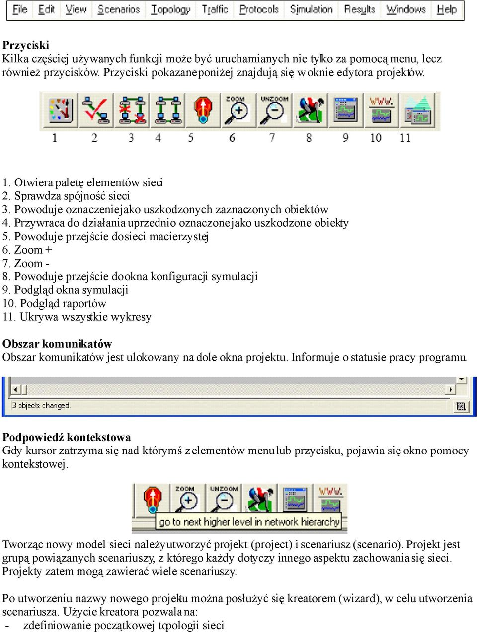 Powoduje przejście do sieci macierzystej 6. Zoom + 7. Zoom - 8. Powoduje przejście do okna konfiguracji symulacji 9. Podgląd okna symulacji 10. Podgląd raportów 11.