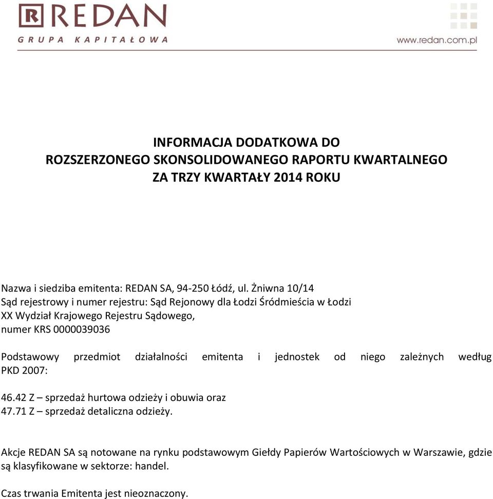 przedmit działalnści emitenta i jednstek d nieg zależnych według PKD 2007: 46.42 Z sprzedaż hurtwa dzieży i buwia raz 47.71 Z sprzedaż detaliczna dzieży.