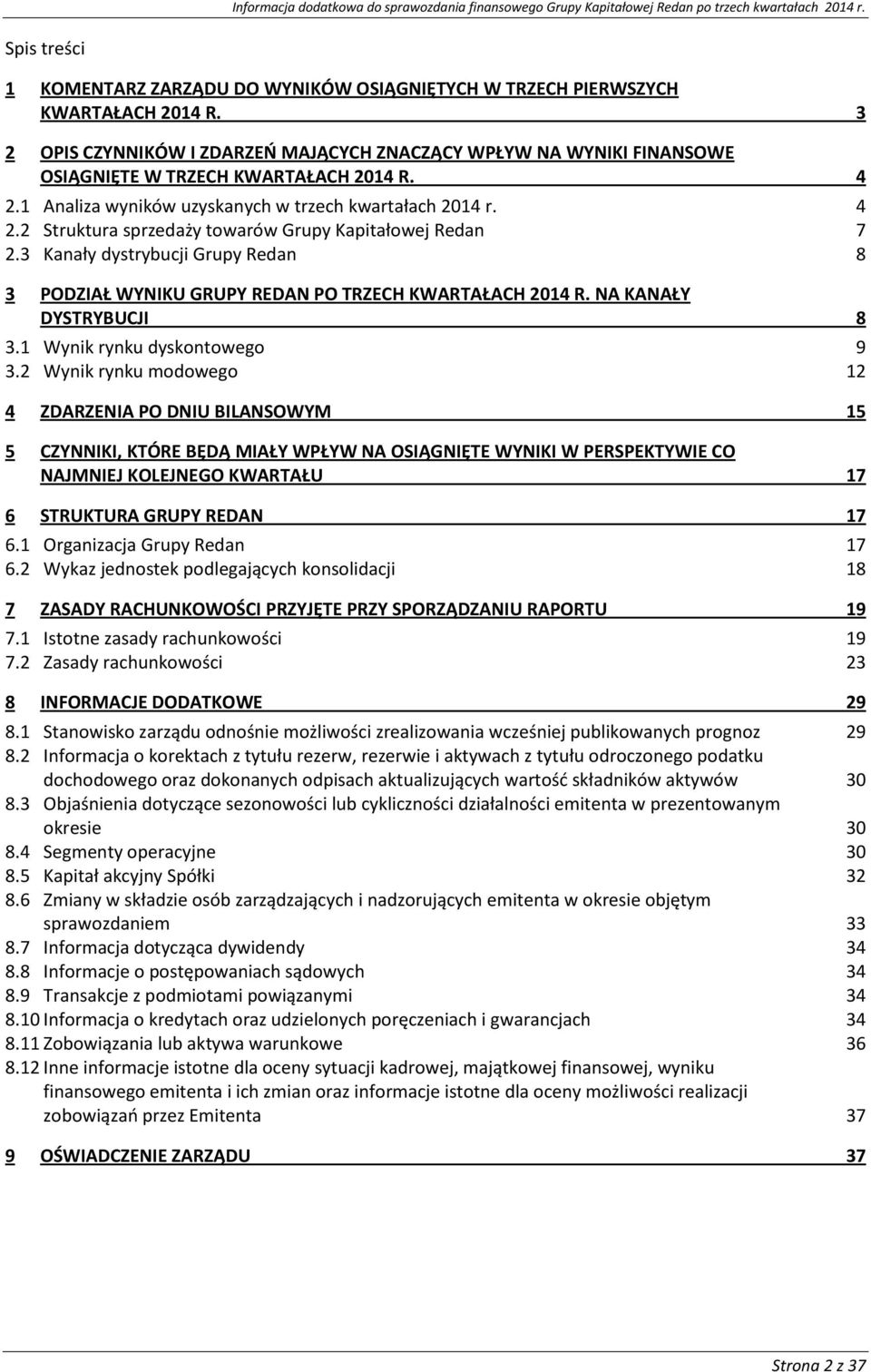 3 Kanały dystrybucji Grupy Redan 8 3 PODZIAŁ WYNIKU GRUPY REDAN PO TRZECH KWARTAŁACH 2014 R. NA KANAŁY DYSTRYBUCJI 8 3.1 Wynik rynku dyskntweg 9 3.