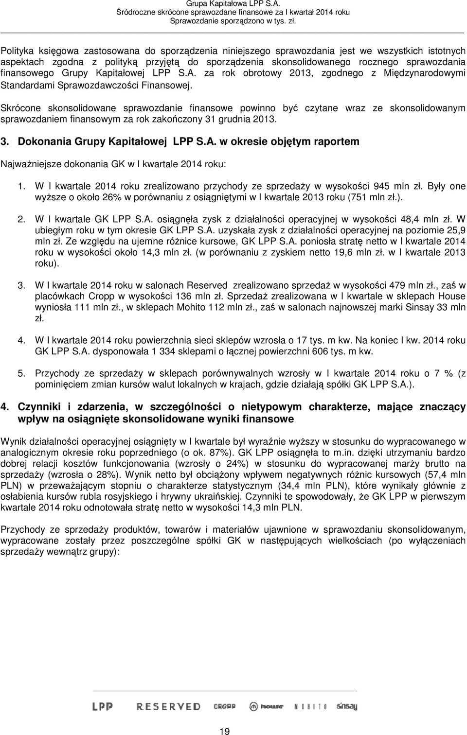 Skrócone skonsolidowane sprawozdanie finansowe powinno być czytane wraz ze skonsolidowanym sprawozdaniem finansowym za rok zakończony 31 grudnia 2013. 3. Dokonania Grupy Kapitałowej LPP S.A.