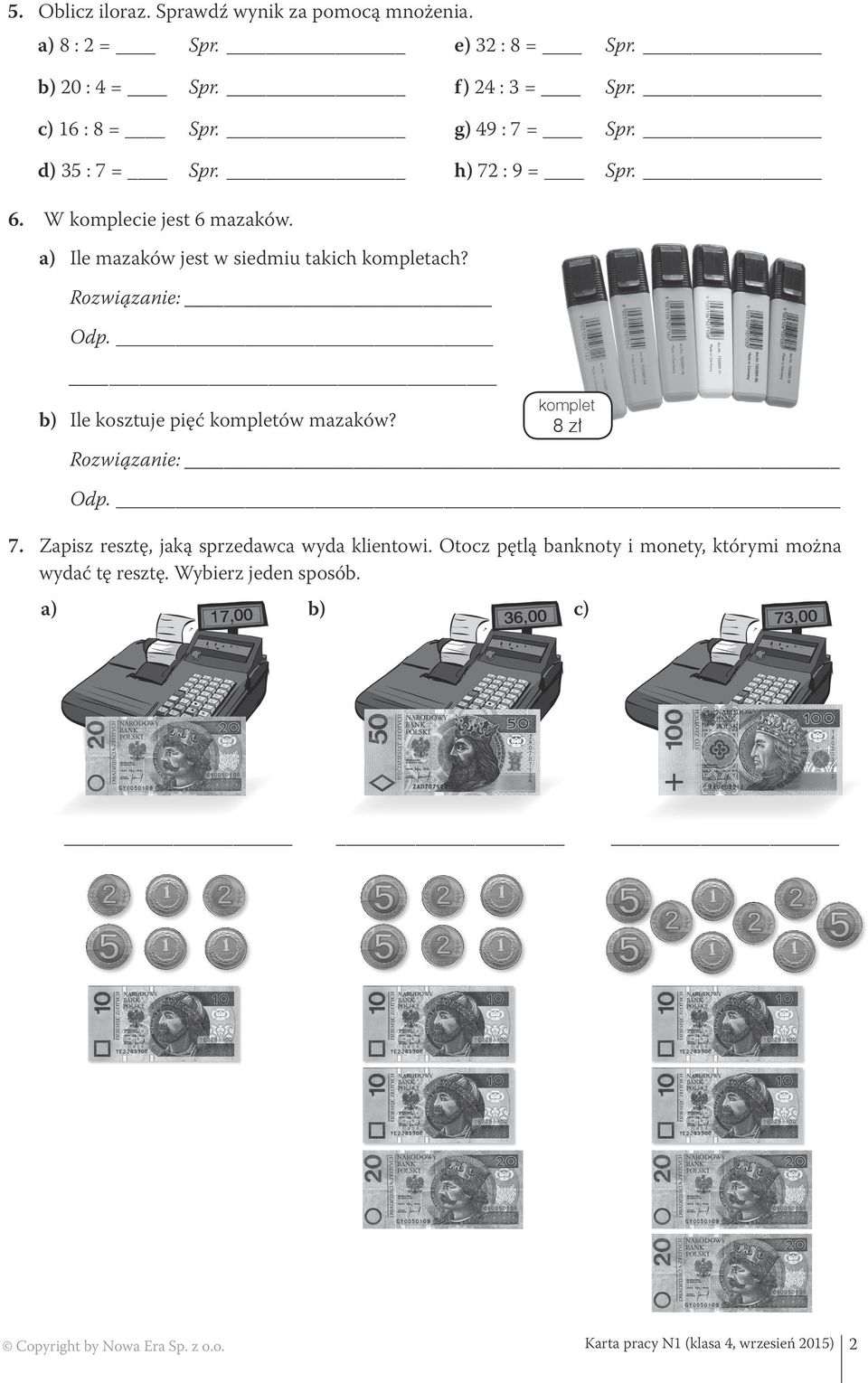 Rozwiązanie: Odp. komplet b) Ile kosztuje pięć kompletów mazaków? 8 zł Rozwiązanie: 7. Zapisz resztę, jaką sprzedawca wyda klientowi.