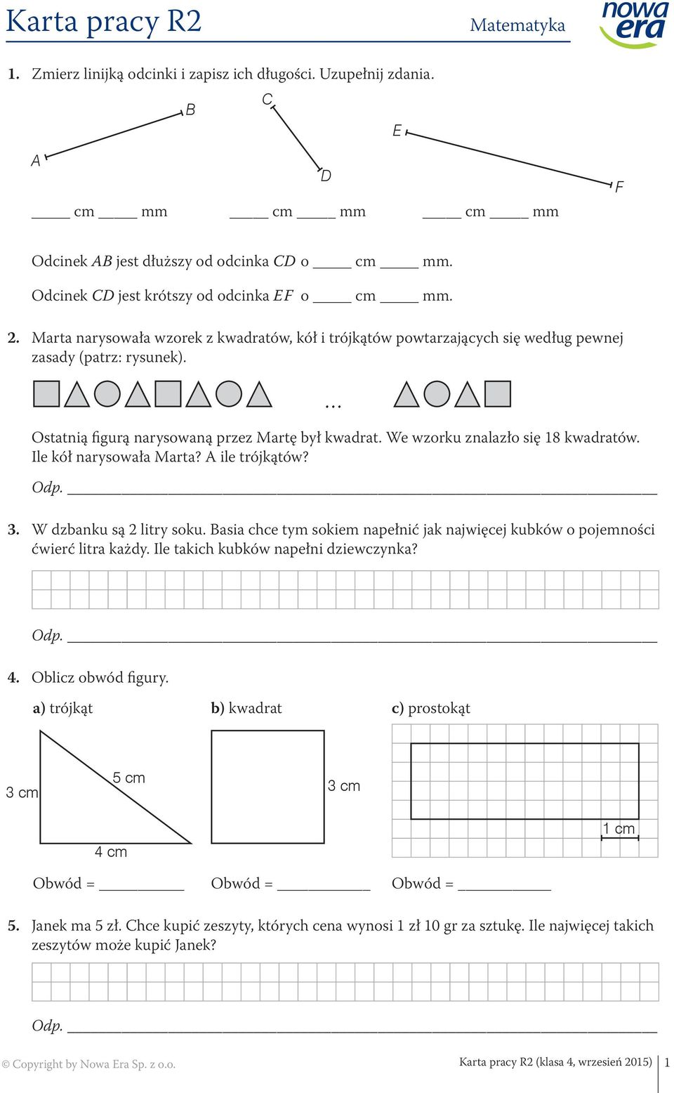 Ostatnią figurą narysowaną przez Martę był kwadrat. We wzorku znalazło się 18 kwadratów. Ile kół narysowała Marta? A ile trójkątów? 3. W dzbanku są 2 litry soku.