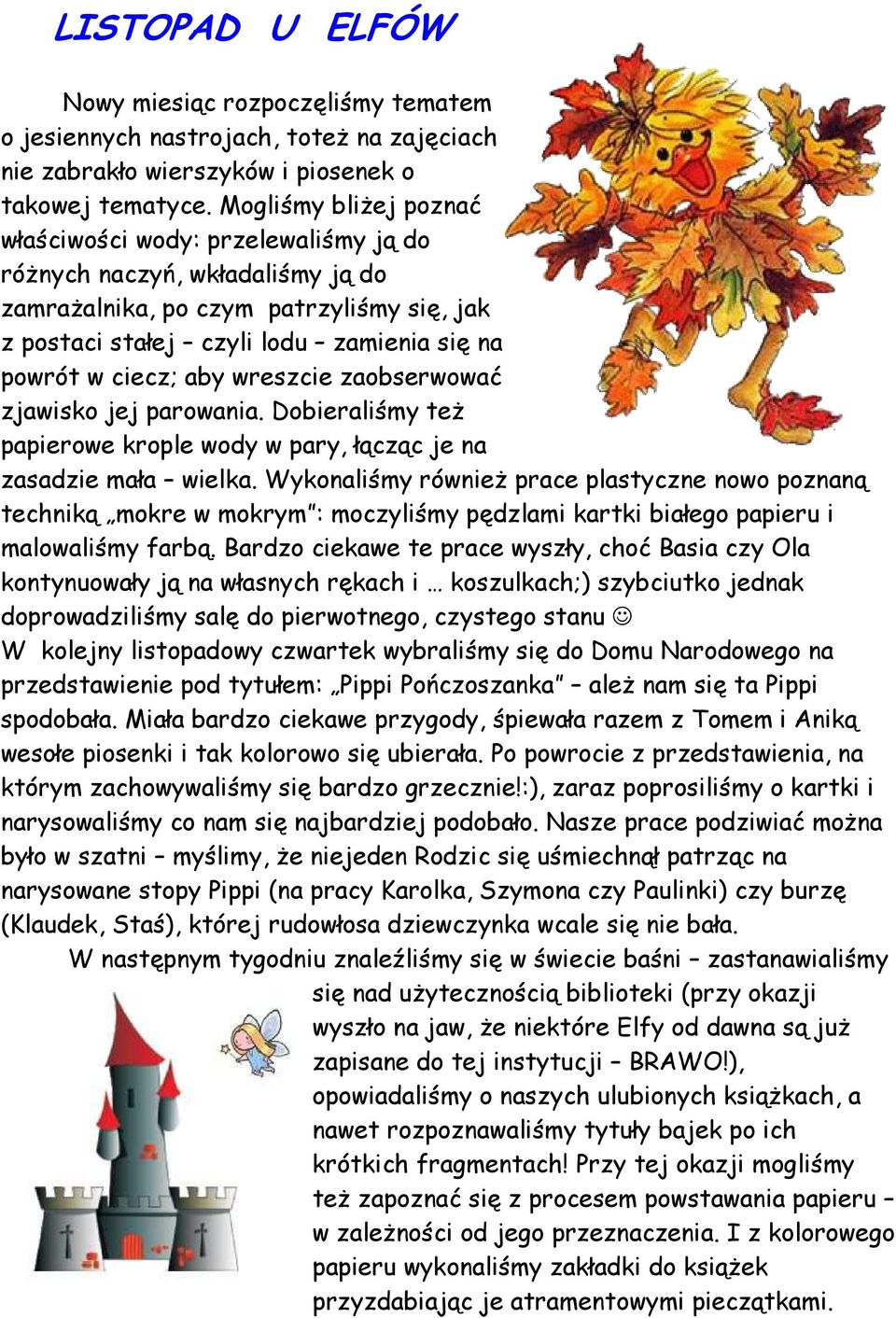 aby wreszcie zaobserwować zjawisko jej parowania. Dobieraliśmy też papierowe krople wody w pary, łącząc je na zasadzie mała wielka.