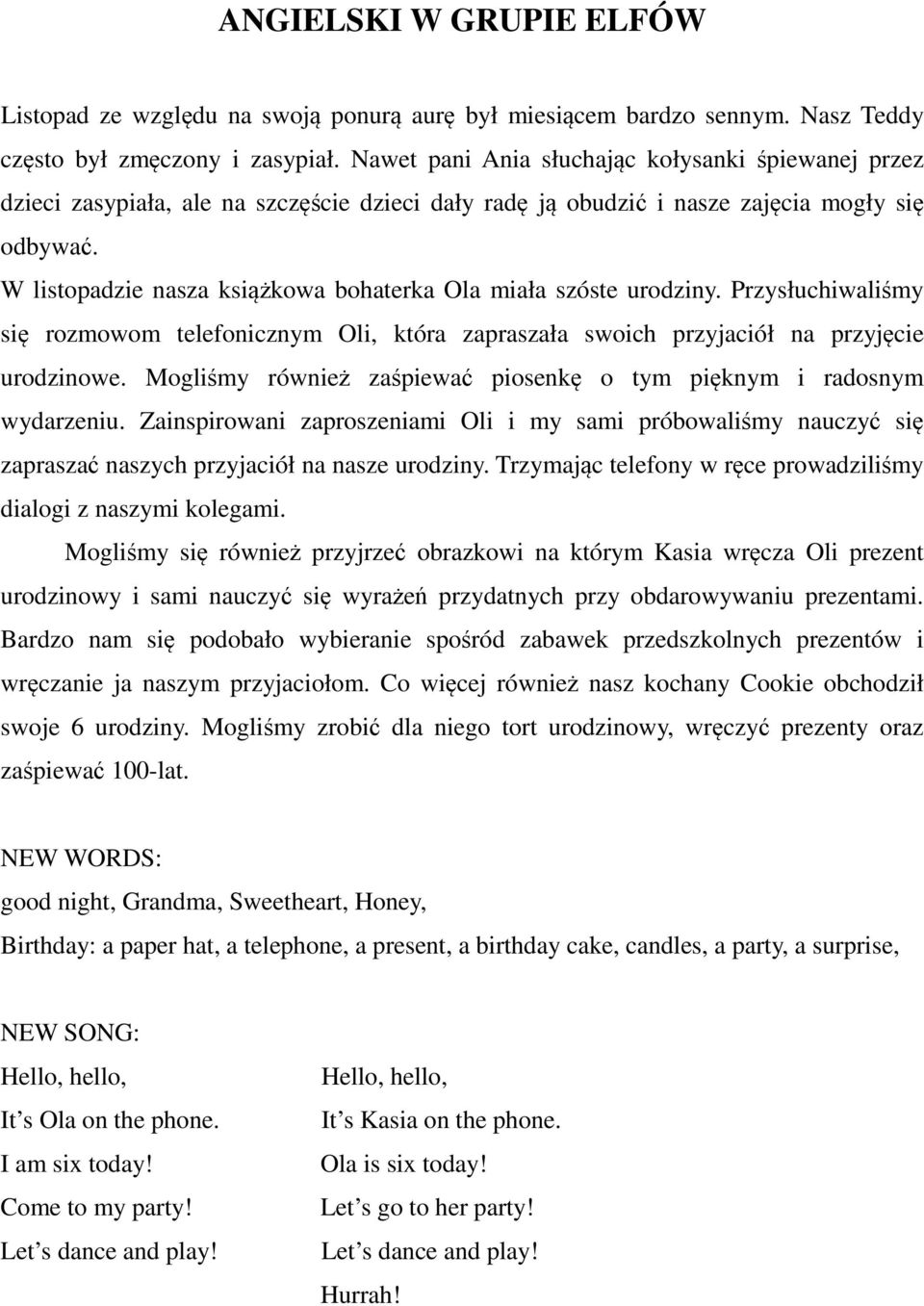 W listopadzie nasza książkowa bohaterka Ola miała szóste urodziny. Przysłuchiwaliśmy się rozmowom telefonicznym Oli, która zapraszała swoich przyjaciół na przyjęcie urodzinowe.