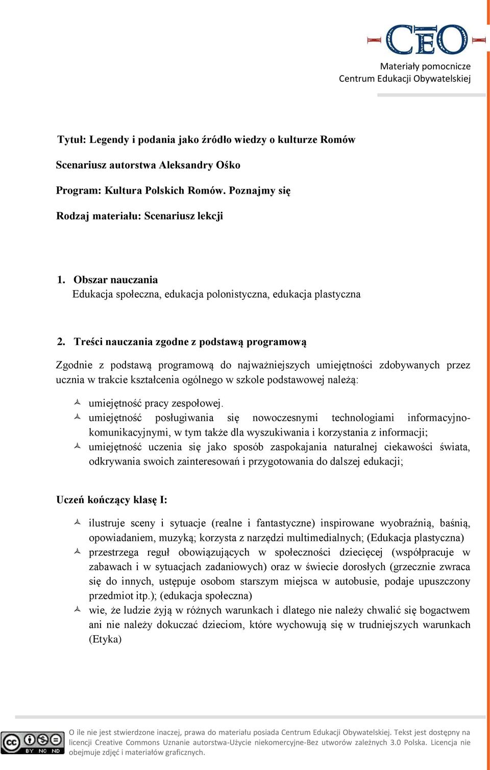 Treści nauczania zgodne z podstawą programową Zgodnie z podstawą programową do najważniejszych umiejętności zdobywanych przez ucznia w trakcie kształcenia ogólnego w szkole podstawowej należą: