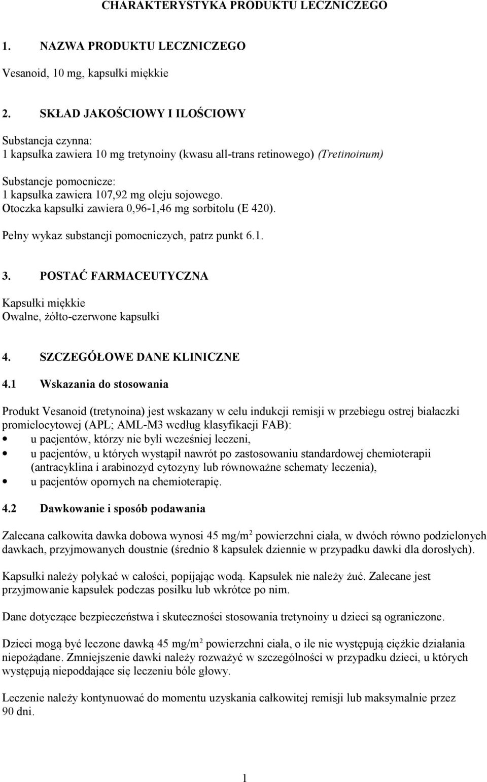 Otoczka kapsułki zawiera 0,96-1,46 mg sorbitolu (E 420). Pełny wykaz substancji pomocniczych, patrz punkt 6.1. 3. POSTAĆ FARMACEUTYCZNA Kapsułki miękkie Owalne, żółto-czerwone kapsułki 4.