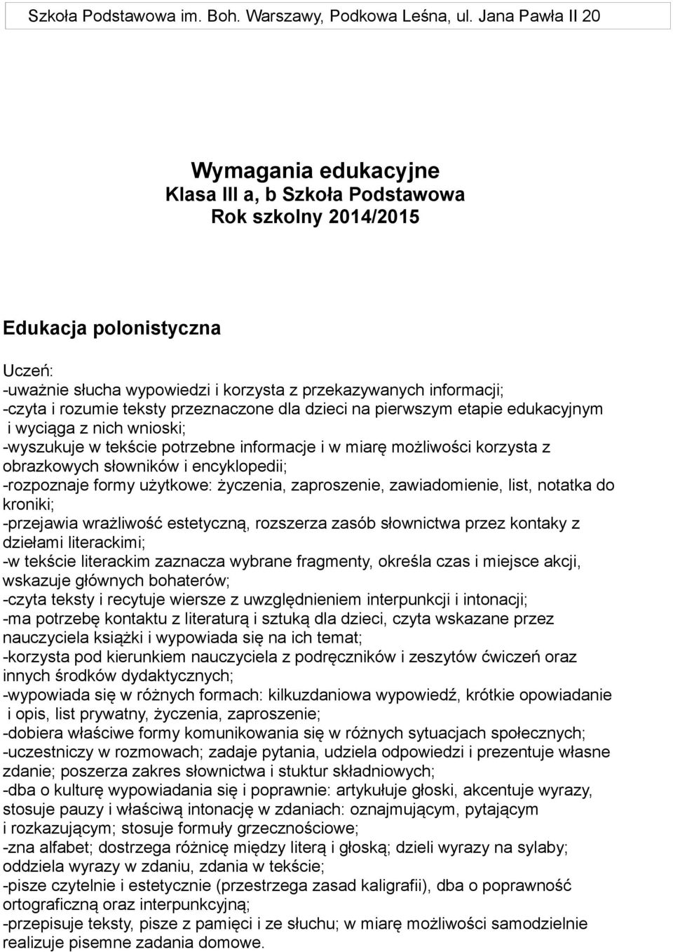 teksty przeznaczone dla dzieci na pierwszym etapie edukacyjnym i wyciąga z nich wnioski; -wyszukuje w tekście potrzebne informacje i w miarę możliwości korzysta z obrazkowych słowników i