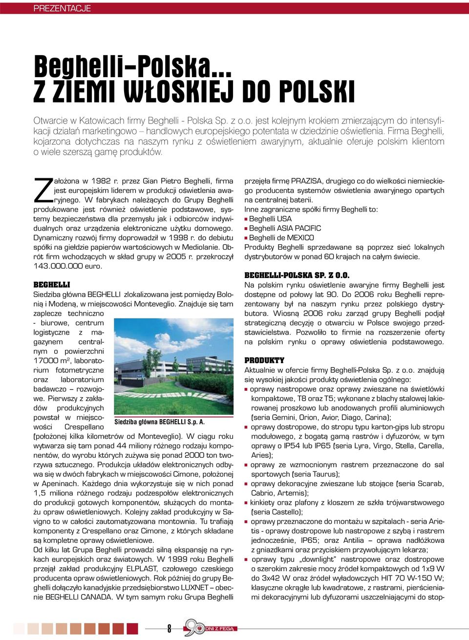 przez Gian Pietro Beghelli, firma jest europejskim liderem w produkcji oświetlenia awaryjnego.