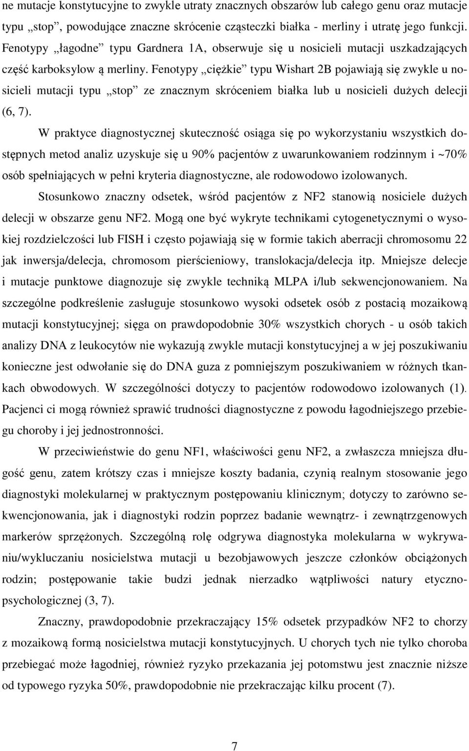 Fenotypy ciężkie typu Wishart 2B pojawiają się zwykle u nosicieli mutacji typu stop ze znacznym skróceniem białka lub u nosicieli dużych delecji (6, 7).