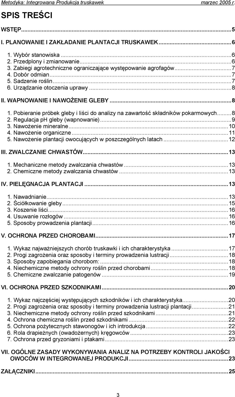 Regulacja ph gleby (wapnowanie)...9 3. Nawożenie mineralne...10 4. Nawożenie organiczne...11 5. Nawożenie plantacji owocujących w poszczególnych latach...12 III. ZWALCZANIE CHWASTÓW...13 1.