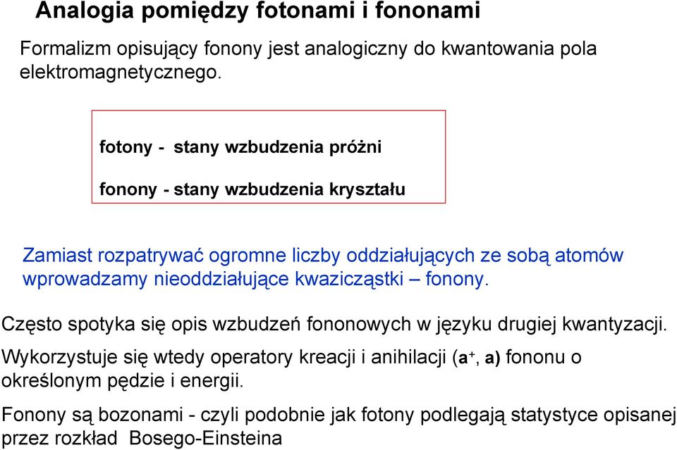 nieoddziałuące kwazicząstki fonony. Często spotyka się opis wzbudzeń fononowych w ęzyku dugie kwantyzaci.