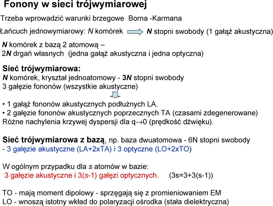 gałęzie fononów akustycznych popzecznych TA (czasami zdegeneowane Różne nachylenia kzywe dyspesi dla q (pędkość dźwięku. Sieć tówymiaowa z bazą, np.