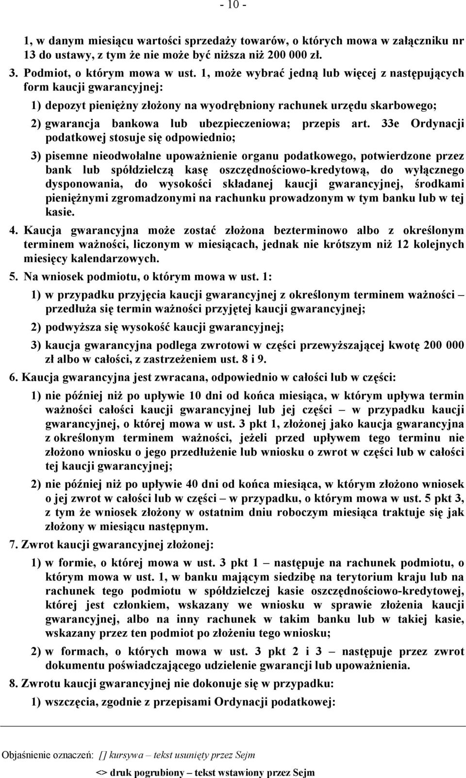 art. 33e Ordynacji podatkowej stosuje się odpowiednio; 3) pisemne nieodwołalne upoważnienie organu podatkowego, potwierdzone przez bank lub spółdzielczą kasę oszczędnościowo-kredytową, do wyłącznego