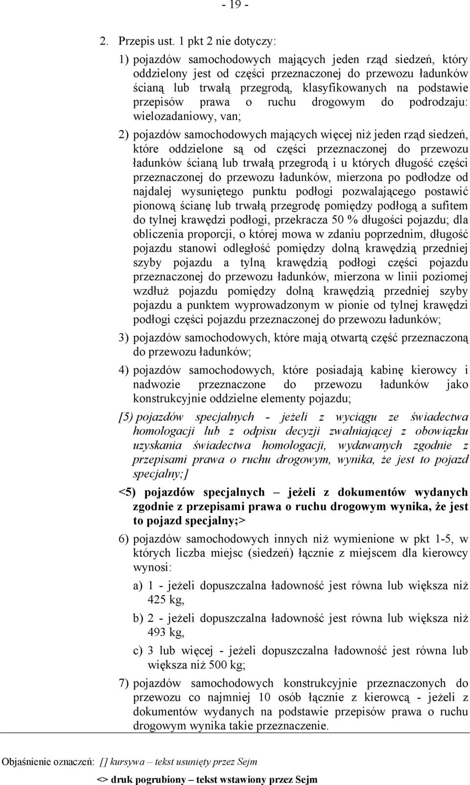 podstawie przepisów prawa o ruchu drogowym do podrodzaju: wielozadaniowy, van; 2) pojazdów samochodowych mających więcej niż jeden rząd siedzeń, które oddzielone są od części przeznaczonej do