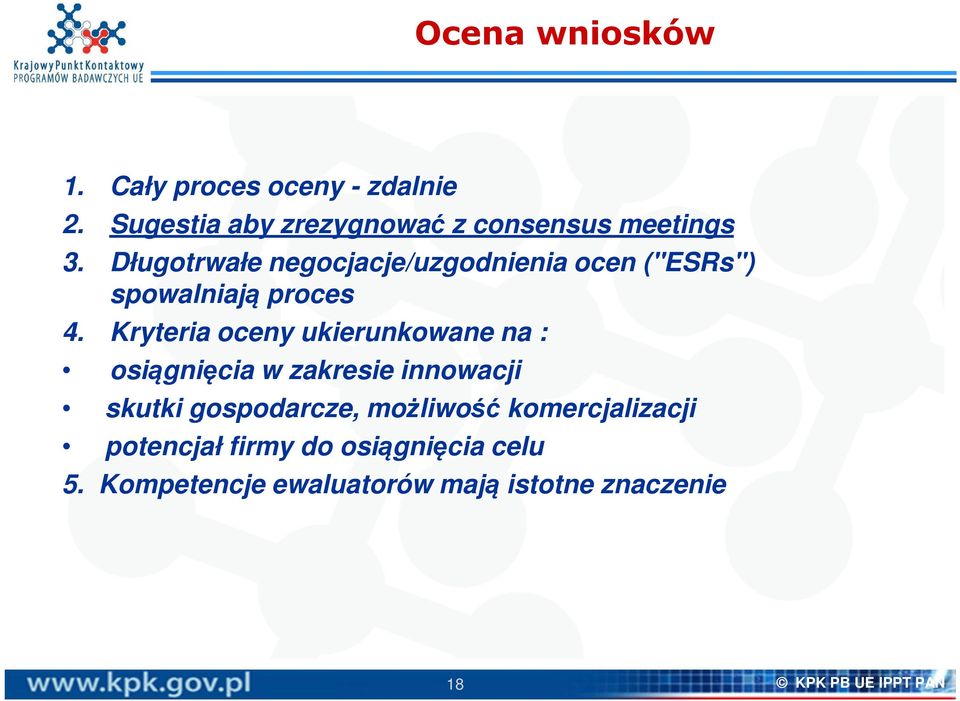 Kryteria oceny ukierunkowane na : osiągnięcia w zakresie innowacji skutki gospodarcze, możliwość