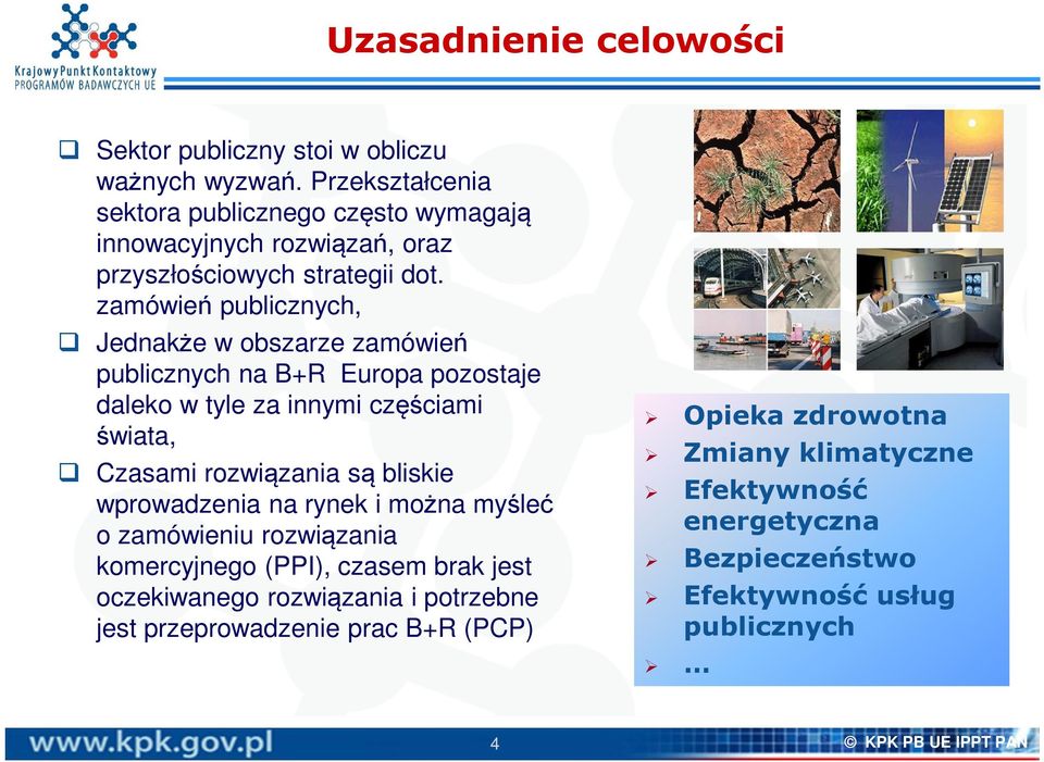 zamówień publicznych, Jednakże w obszarze zamówień publicznych na B+R Europa pozostaje daleko w tyle za innymi częściami świata, Czasami rozwiązania są bliskie