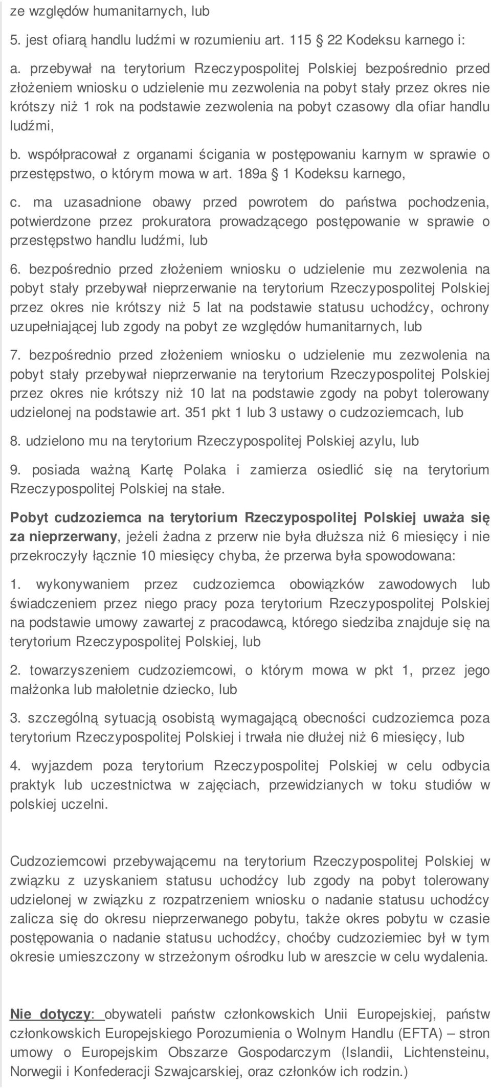 czasowy dla ofiar handlu ludźmi, b. współpracował z organami ścigania w postępowaniu karnym w sprawie o przestępstwo, o którym mowa w art. 189a 1 Kodeksu karnego, c.