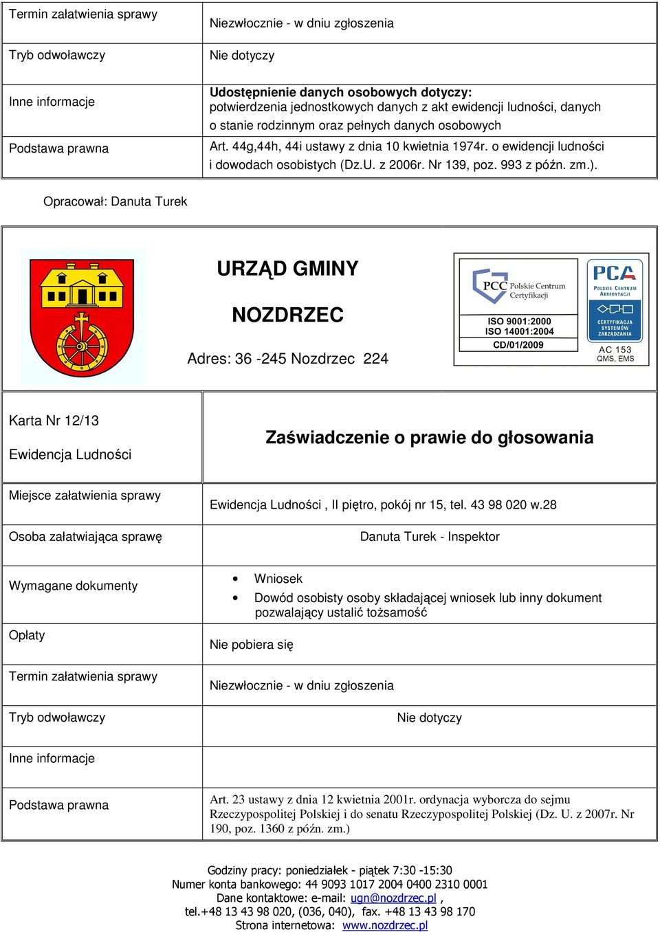 URZĄD GMINY Karta Nr 12/13 Zaświadczenie o prawie do głosowania Miejsce załatwienia sprawy, II piętro, pokój nr 15, Wniosek Dowód osobisty osoby składającej wniosek lub inny dokument