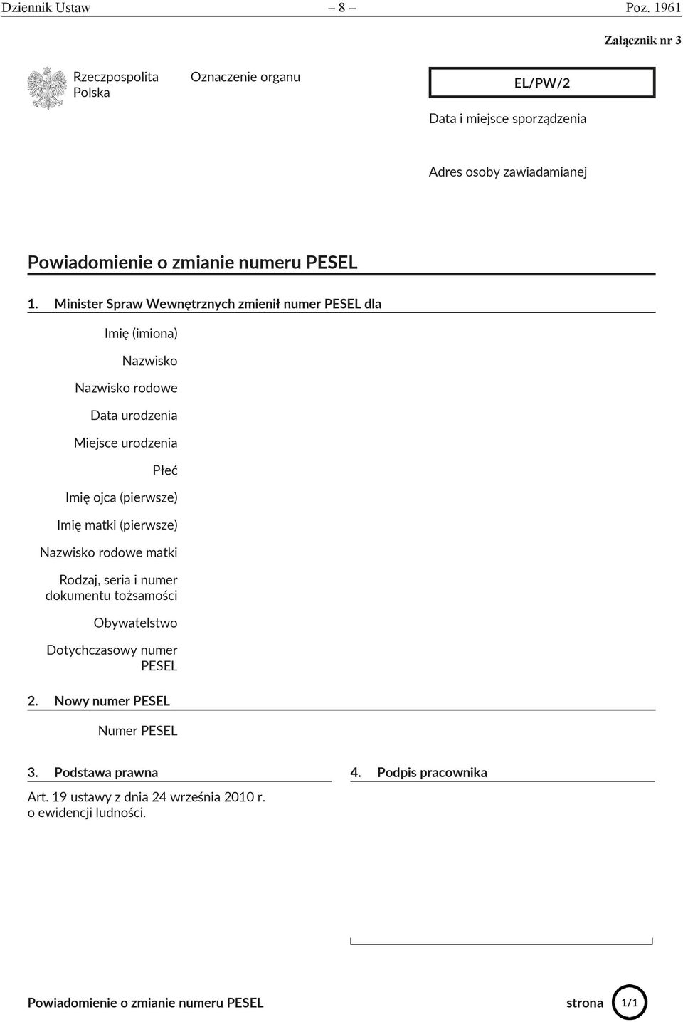 numeru PESEL Powiadomienie o zmianie numeru PESEL 1. Minister Spraw Wewnętrznych zmienił numer PESEL dla 1.