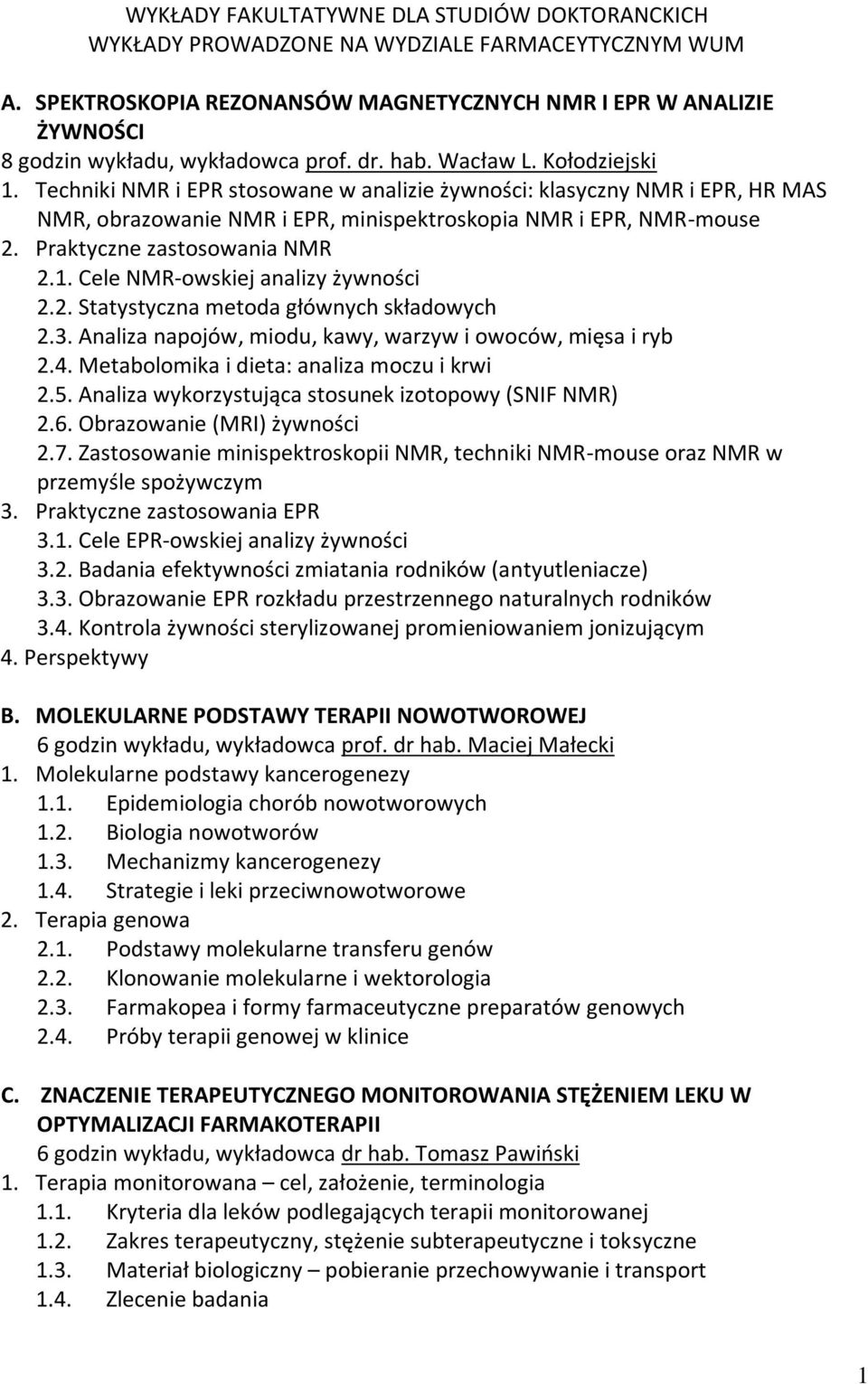 Techniki NMR i EPR stosowane w analizie żywności: klasyczny NMR i EPR, HR MAS NMR, obrazowanie NMR i EPR, minispektroskopia NMR i EPR, NMR-mouse 2. Praktyczne zastosowania NMR 2.1.