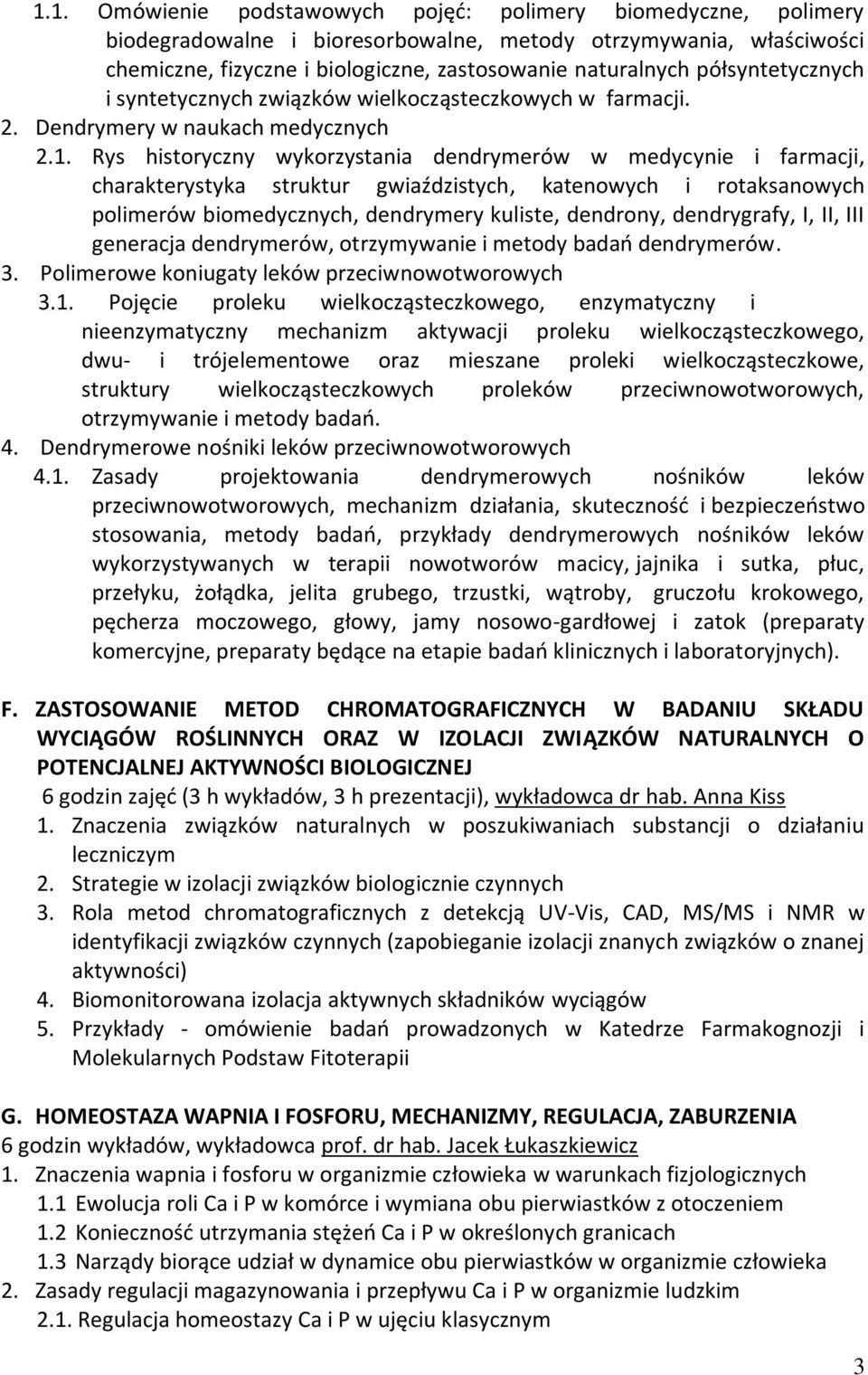 Rys historyczny wykorzystania dendrymerów w medycynie i farmacji, charakterystyka struktur gwiaździstych, katenowych i rotaksanowych polimerów biomedycznych, dendrymery kuliste, dendrony,