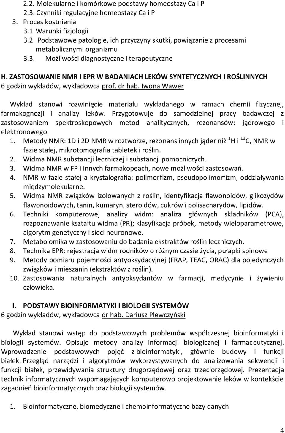 ZASTOSOWANIE NMR I EPR W BADANIACH LEKÓW SYNTETYCZNYCH I ROŚLINNYCH 6 godzin wykładów, wykładowca prof. dr hab.