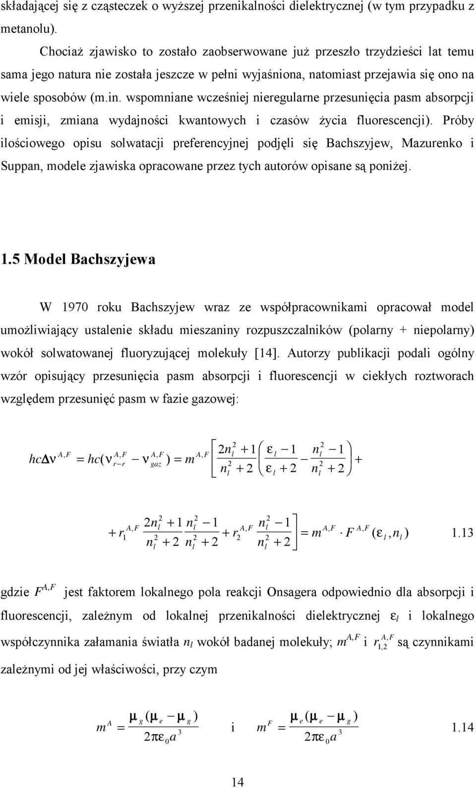 wspomniane wcześniej nieregularne przesunięcia pasm absorpcji i emisji, zmiana wydajności kwantowych i czasów życia fluorescencji).