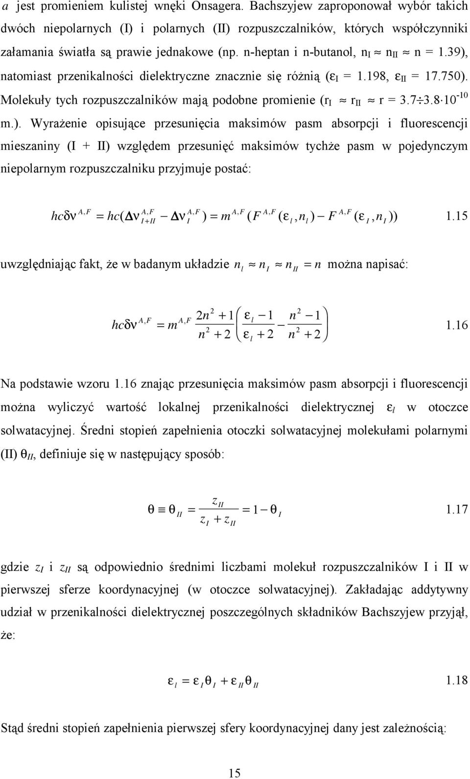 39), natomiast przenikalności dielektryczne znacznie się różnią (ε I = 1.198, ε II = 17.750). Molekuły tych rozpuszczalników mają podobne promienie (r I r II r = 3.7 3.8 10-10 m.). Wyrażenie