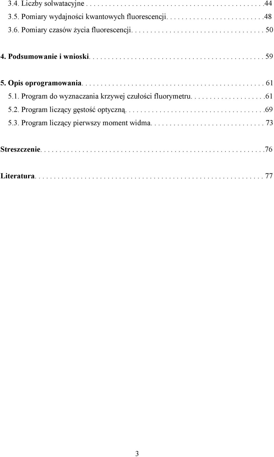 1. Program do wyznaczania krzywej czułości fluorymetru....................61 5.. Program liczący gęstość optyczną.....................................69 5.3.