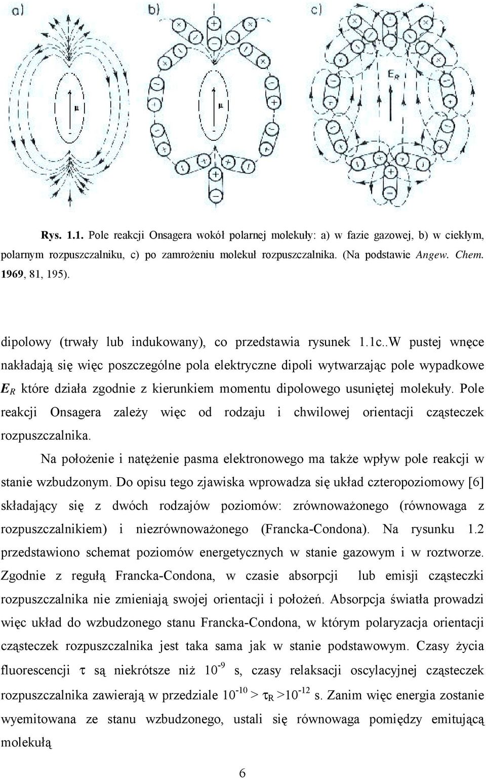 .W pustej wnęce nakładają się więc poszczególne pola elektryczne dipoli wytwarzając pole wypadkowe E R które działa zgodnie z kierunkiem momentu dipolowego usuniętej molekuły.