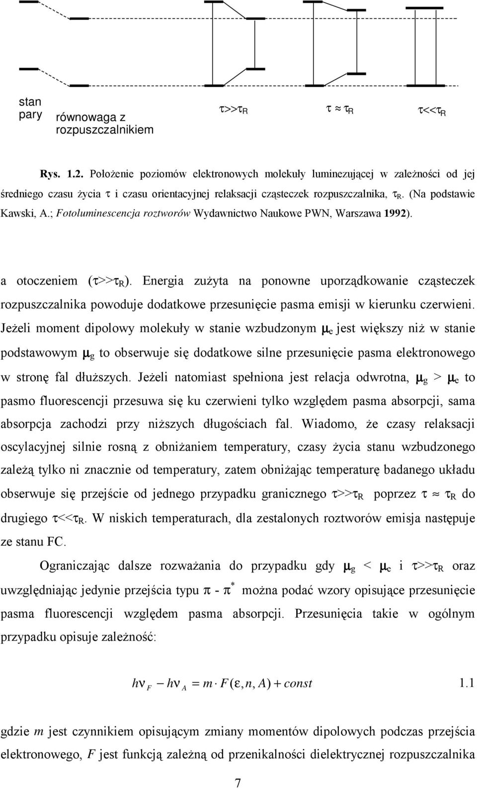 ; Fotoluminescencja roztworów Wydawnictwo Naukowe PWN, Warszawa 199). a otoczeniem (τ>>τ R ).