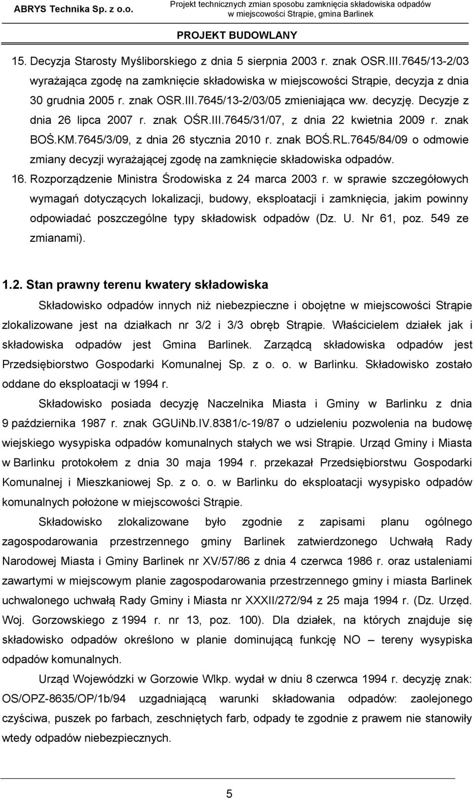 decyzję. Decyzje z dnia 26 lipca 2007 r. znak OŚR.III.7645/31/07, z dnia 22 kwietnia 2009 r. znak BOŚ.KM.7645/3/09, z dnia 26 stycznia 2010 r. znak BOŚ.RL.