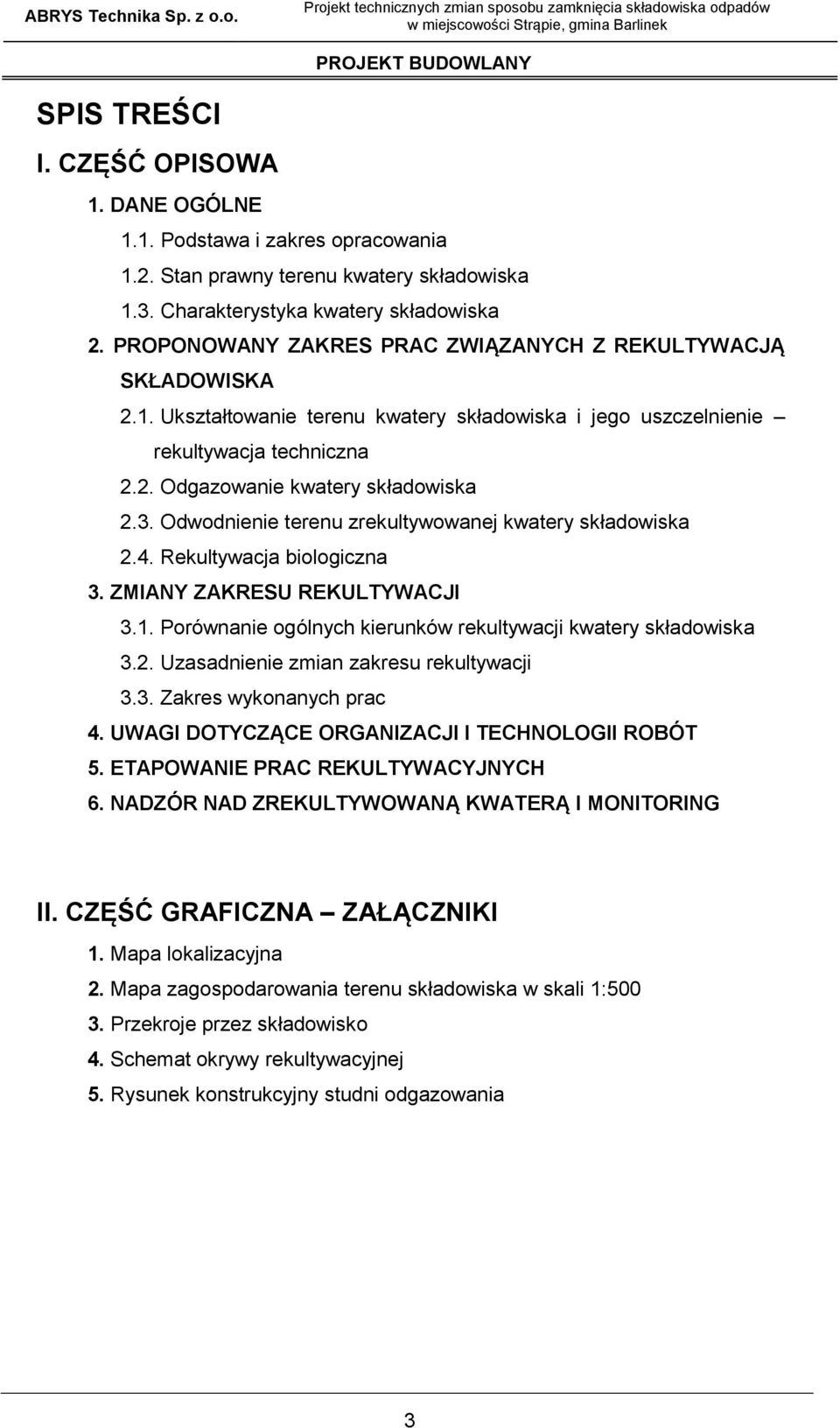 1. Ukształtowanie terenu kwatery składowiska i jego uszczelnienie rekultywacja techniczna 2.2. Odgazowanie kwatery składowiska 2.3. Odwodnienie terenu zrekultywowanej kwatery składowiska 2.4.