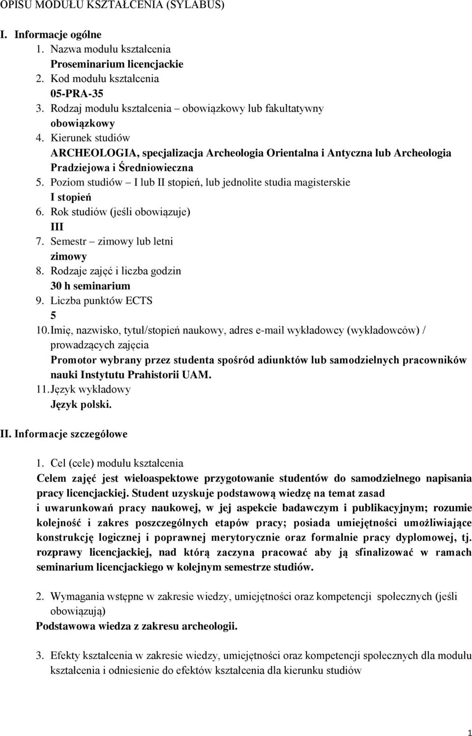 Poziom studiów I lub II stopień, lub jednolite studia magisterskie I stopień 6. Rok studiów (jeśli obowiązuje) III 7. Semestr zimowy lub letni zimowy 8.