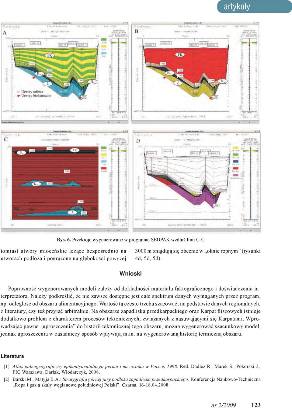 ropnym (rysunki 4d, 5d, 5d). Wnioski Poprawność wygenerowanych modeli zależy od dokładności materiału faktograficznego i doświadczenia interpretatora.