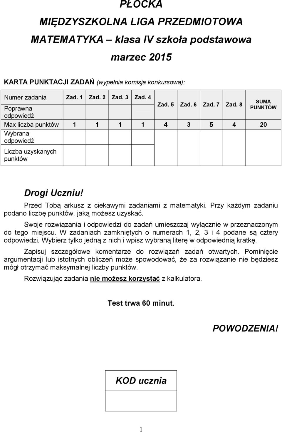 Przy każdym zadaniu podano liczbę punktów, jaką możesz uzyskać. Swoje rozwiązania i odpowiedzi do zadań umieszczaj wyłącznie w przeznaczonym do tego miejscu.