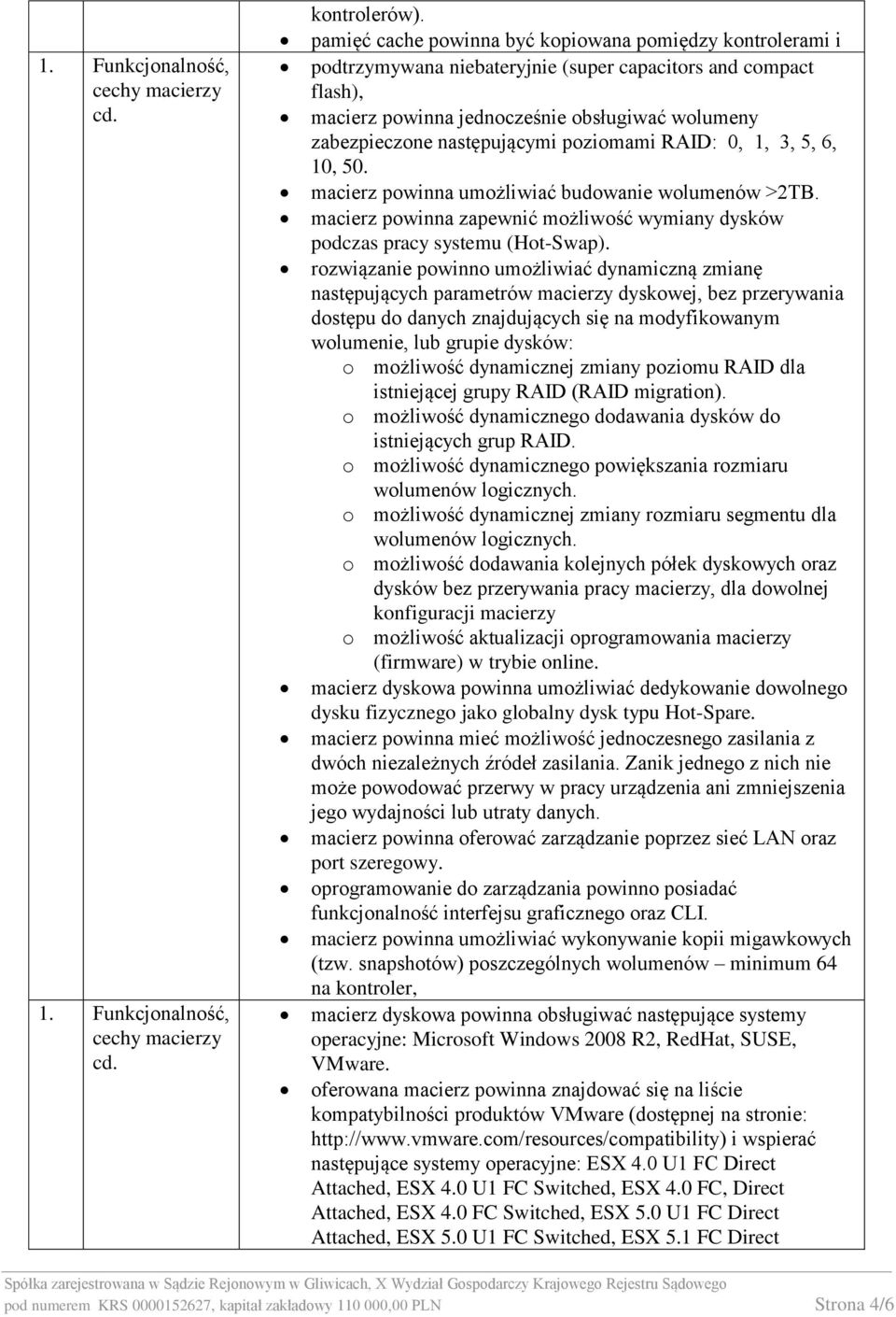 następującymi poziomami RAID: 0, 1, 3, 5, 6, 10, 50. macierz powinna umożliwiać budowanie wolumenów >2TB. macierz powinna zapewnić możliwość wymiany dysków podczas pracy systemu (Hot-Swap).