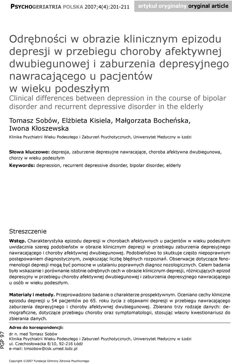 Małgorzata Bocheńska, Iwona Kłoszewska Klinika Psychiatrii Wieku Podeszłego i Zaburzeń Psychotycznych, Uniwersytet Medyczny w Łodzi Słowa kluczowe: depresja, zaburzenie depresyjne nawracające,