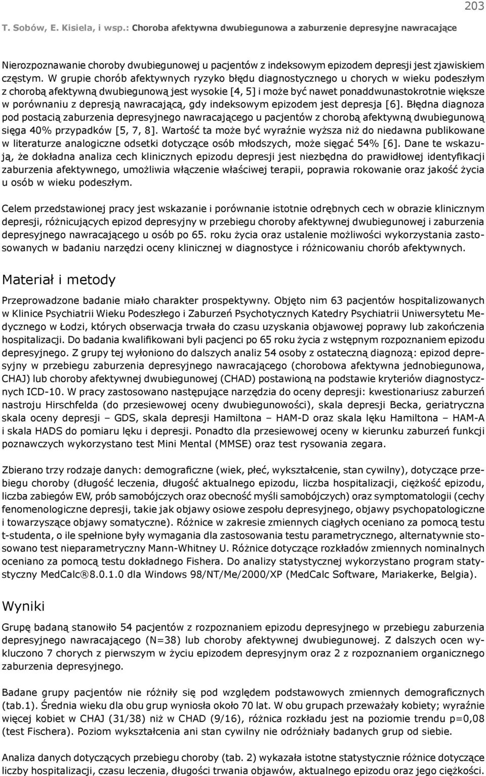 W grupie chorób afektywnych ryzyko błędu diagnostycznego u chorych w wieku podeszłym z chorobą afektywną dwubiegunową jest wysokie [4, 5] i może być nawet ponaddwunastokrotnie większe w porównaniu z