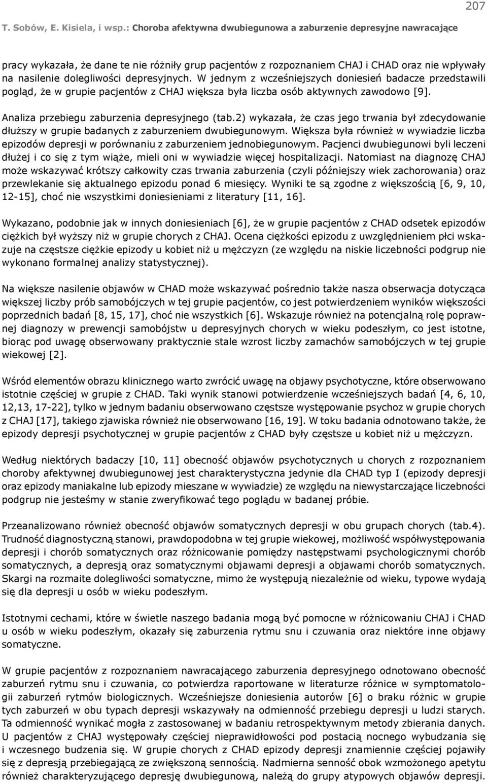 depresyjnych. W jednym z wcześniejszych doniesień badacze przedstawili pogląd, że w grupie pacjentów z CHAJ większa była liczba osób aktywnych zawodowo [9].