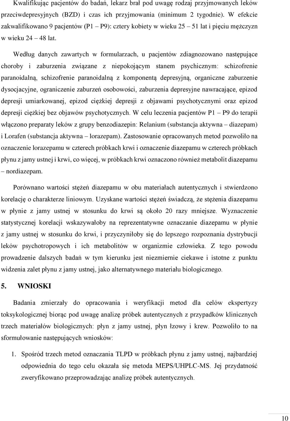 Według danych zawartych w formularzach, u pacjentów zdiagnozowano następujące choroby i zaburzenia związane z niepokojącym stanem psychicznym: schizofrenie paranoidalną, schizofrenie paranoidalną z