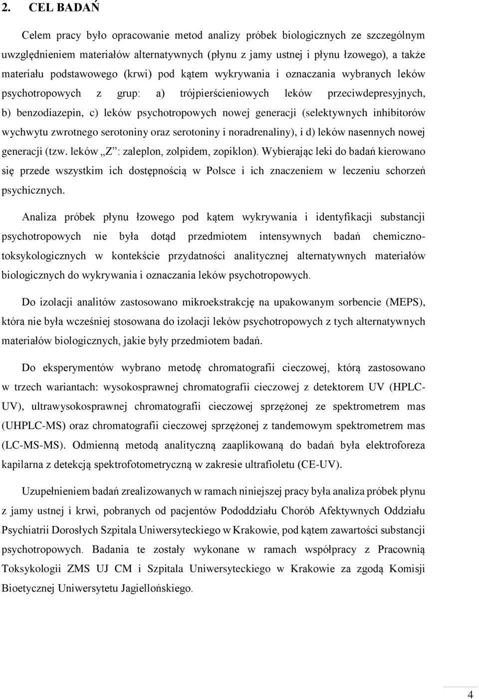 generacji (selektywnych inhibitorów wychwytu zwrotnego serotoniny oraz serotoniny i noradrenaliny), i d) leków nasennych nowej generacji (tzw. leków Z : zaleplon, zolpidem, zopiklon).