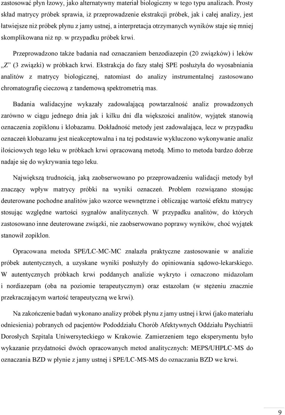 skomplikowana niż np. w przypadku próbek krwi. Przeprowadzono także badania nad oznaczaniem benzodiazepin (20 związków) i leków Z (3 związki) w próbkach krwi.